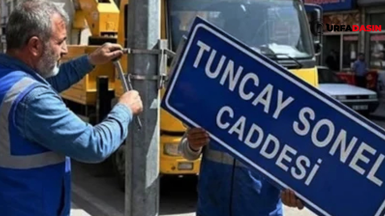 Şanlıurfa Birecik'te Tuncay Sonel'in Adının Kaldırıldığı Caddelere Bakın Kimlerin İsmi Veriliyor