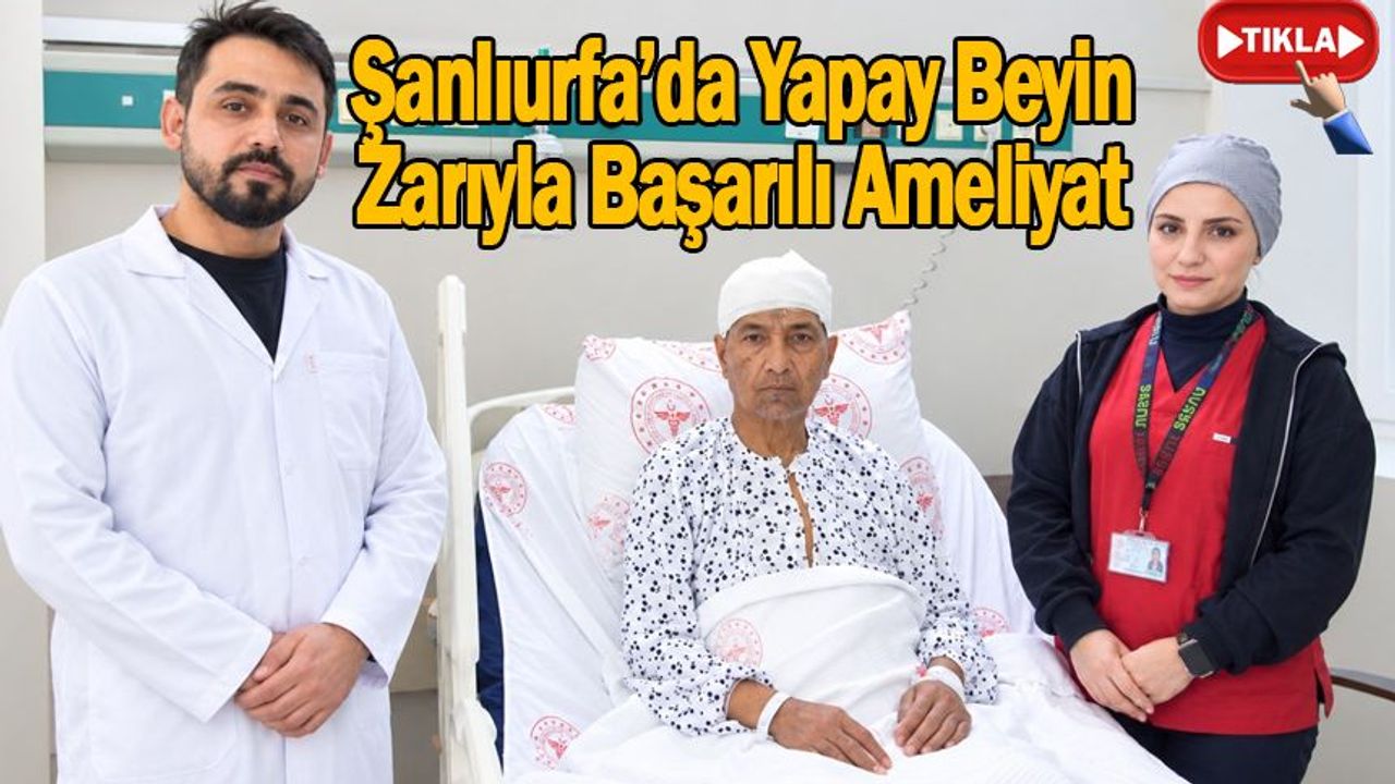 Şanlıurfa’da Yapay Beyin Zarıyla Başarılı Ameliyat