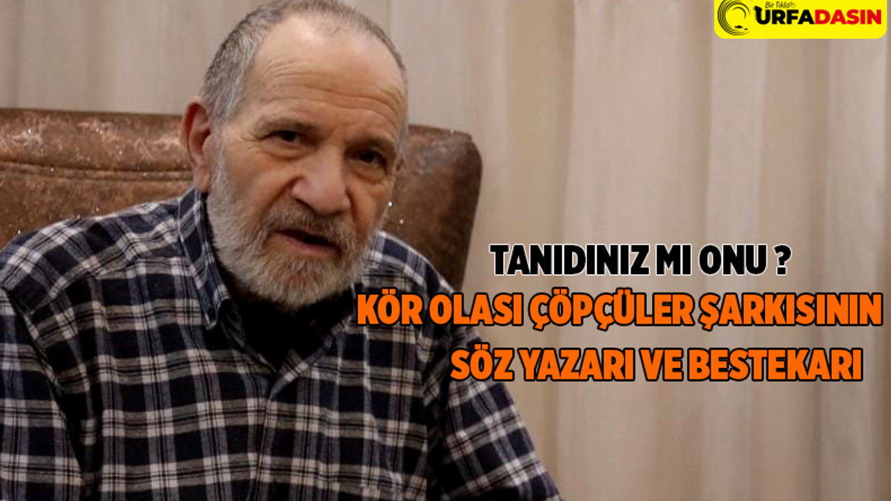 Kör Olası Çöpçülerin Şanlıurfalı Bestekarının Sahneden Mabede Dönüş Hikayesi