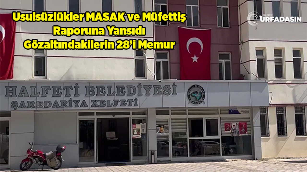 Şanlıurfa Halfeti Belediyesindeki Operasyonda Gözaltı Sayısı Yükseldi: EGM'den Açıklama