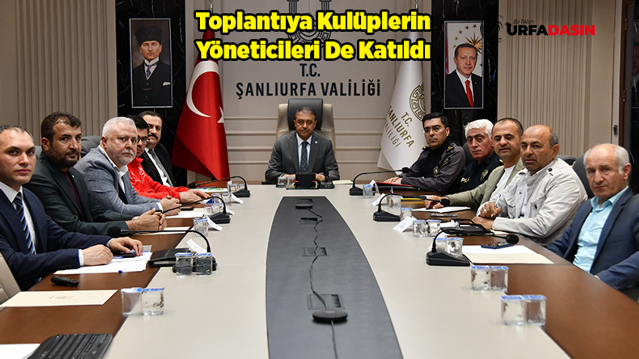 Şanlıurfa'da Oynanacak Play Off Maçının Güvenliği Masaya Yatırıldı